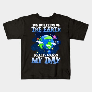 The Rotation Of The Earth Really Makes My Day Kids T-Shirt